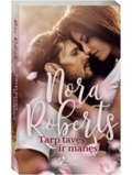 Nora Roberts. Tarp tavęs ir manęs